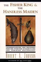 KNYGA Robert A Johnson Fisher King and the Handless Maiden