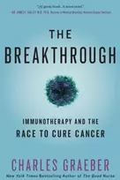 KNYGA Charles Graeber The Breakthrough : Immunotherapy and the Race to Cure Cancer