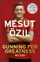 KNYGA Mesut Zil Gunning for Greatness: My Life