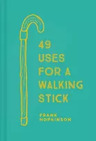 KNYGA Frank Hopkinson 49 Uses for a Walking Stick