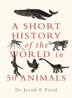 KNYGA Jacob F Field Short History of the World in 50 Animals