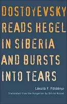 KNYGA Laszlo F Foldenyi Dostoyevsky Reads Hegel in Siberia and Bursts into Tears