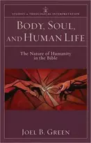 KNYGA Joel B Green Body, Soul, and Human Life – The Nature of Humanity in the Bible