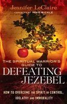 KNYGA Jennifer Leclaire Spiritual Warrior`s Guide to Defeating Jezeb – How to Overcome the Spirit of Control, Idolatry and Immorality