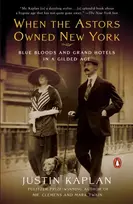KNYGA Justin Kaplan When the Astors Owned New York