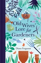 KNYGA Diana Ferguson Old Wives' Lore for Gardeners
