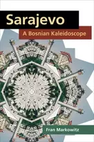 KNYGA Fran Markowitz Sarajevo: a Bosnian Kaleidoscope