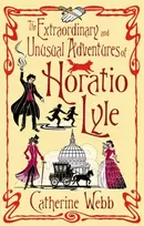 KNYGA Catherine Webb Extraordinary & Unusual Adventures of Horatio Lyle