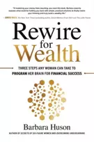 KNYGA Barbara Huson Rewire for Wealth: Three Steps Any Woman Can Take to Program Her Brain for Financial Success