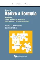 KNYGA A A Kornyshev How To Derive A Formula - Volume 1: Basic Analytical Skills And Methods For Physical Scientists