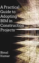 KNYGA Bimal Kumar Practical Guide to Adopting BIM in Construction Projects