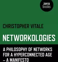 KNYGA Christopher Vitale Networkologies - A Philosophy of Networks for a Hyperconnected Age - A Manifesto