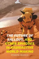 KNYGA Joseph Masco Future of Fallout, and Other Episodes in Radioactive World-Making
