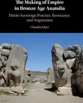 KNYGA Claudia Glatz Making of Empire in Bronze Age Anatolia