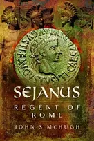 KNYGA John S Mchugh Sejanus: Regent of Rome