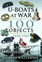 KNYGA Gordon Williamson U-Boats at War in 100 Objects, 1939-1945