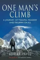 KNYGA Adrian Hayes One Man's Climb: A Journey of Trauma, Tragedy and Triumph on K2