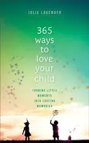 KNYGA Julie Lavender 365 Ways to Love Your Child – Turning Little Moments into Lasting Memories