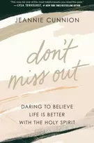 KNYGA Jeannie Cunnion Don`t Miss Out – Daring to Believe Life Is Better with the Holy Spirit
