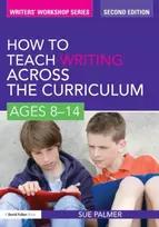 KNYGA Sue Palmer How to Teach Writing Across the Curriculum: Ages 8-14