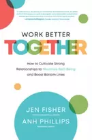 KNYGA Jen Fisher Work Better Together: How to Cultivate Strong Relationships to Maximize Well-Being and Boost Bottom Lines