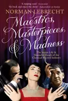 KNYGA Norman Lebrecht Maestros, Masterpieces and Madness