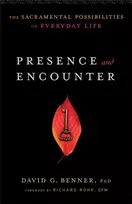 KNYGA David G Benner Presence and Encounter – The Sacramental Possibilities of Everyday Life