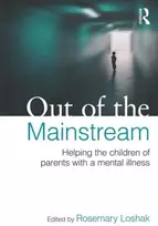 KNYGA Rosemary Loshak Out of the Mainstream: Helping the children of parents with a mental illness
