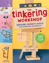 KNYGA Ryan Jenkins The Tinkering Workshop, Explore, Invent & Build with Everyday Materials; 100 Hands-On STEAM Projects