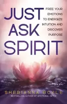 KNYGA Sherianna Boyle Just Ask Spirit, Free Your Emotions to Energize Intuition and Discover Purpose