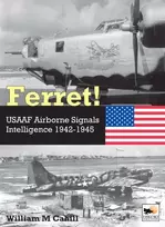 KNYGA William M Cahill Ferret!, USAAF Airborne Signals Intelligence Development and Operations 1942-1945