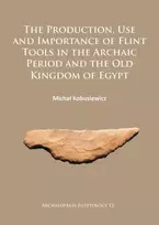 KNYGA Micha Kobusiewicz Production, Use and Importance of Flint Tools in the Archaic Period and the Old Kingdom in Egypt