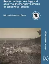 KNYGA Michael Jonathan Brass Reinterpreting chronology and society at the mortuary complex of Jebel Moya (Sudan)