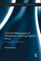 KNYGA Phiona Stanley Critical Ethnography of 'Westerners' Teaching English in China