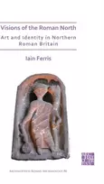 KNYGA Iain Ferris Visions of the Roman North: Art and Identity in Northern Roman Britain