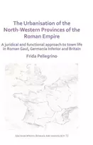 KNYGA Frida Pellegrino Urbanisation of the North-Western Provinces of the Roman Empire
