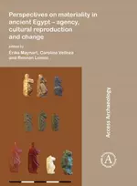 KNYGA Maynart Rika Perspectives on materiality in ancient Egypt: Agency, Cultural Reproduction and Change