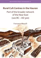 KNYGA Francesca Mazzilli Rural Cult Centres in the Hauran: Part of the broader network of the Near East (100 BC–AD 300)