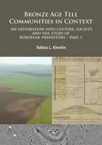 KNYGA Tobias L Kienlin Bronze Age Tell Communities in Context: An Exploration Into Culture, Society and the Study of European Prehistory. Part 1