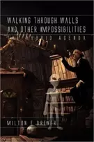 KNYGA Milton E Brener Walking Through Walls and Other Impossibilities