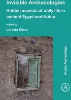KNYGA Loretta Kilroe Invisible Archaeologies: Hidden Aspects of Daily Life in Ancient Egypt and Nubia