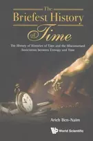 KNYGA Arieh Ben Naim Briefest History Of Time, The: The History Of Histories Of Time And The Misconstrued Association Between Entropy And Time
