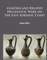 KNYGA Maja Mise Gnathia and related Hellenistic ware on the East Adriatic coast