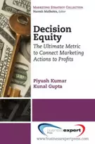 KNYGA Piyush Kumar Decision Equity: The Ultimate Metric to Connect Marketing Actions to Profits