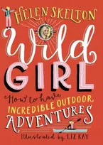 KNYGA Helen Skelton Helen Wild Girl: How to Have Incredible Outdoor Adventures