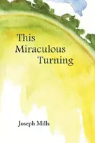 KNYGA Joseph (University of Arizona, Health Sciences Center, Tucson) Mills This Miraculous Turning