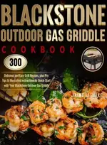 KNYGA Jaime J Wike Blackstone Outdoor Gas Griddle Cookbook, 300 Delicious and Easy Grilis Recipes, plus Pro Tips & Illustrated Instructions to Quick-Start with Your Blackstone Outdoor Gas Griddle