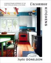 KNYGA Sophie Donelson Uncommon Kitchens, A Revolutionary Approach to the Most Popular Room in the House