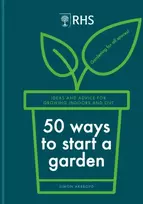 KNYGA Simon Akeroyd RHS 50 Ways to Start a Garden, Ideas and Inspiration for Growing Indoors and Out