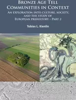 KNYGA Tobias L Kienlin Bronze Age Tell Communities in Context: An Exploration into Culture, Society, and the Study of European Prehistory. Part 2